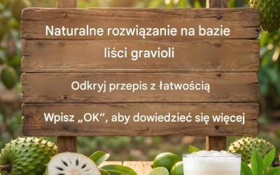 Zredukuj stany zapalne i wzmocnij swój organizm dzięki temu naturalnemu lekarstwu z liści gravioli. Podam Ci przepis na proste „OK”.