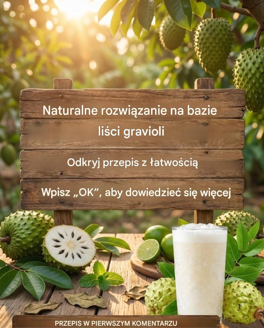 Zredukuj stany zapalne i wzmocnij swój organizm dzięki temu naturalnemu lekarstwu z liści gravioli. Podam Ci przepis na proste „OK”.