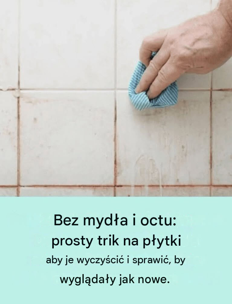 Nie potrzeba mydła ani octu: prosty trik, który pozwoli Ci wyczyścić płytki i sprawić, że znów będą błyszczeć jak nowe.